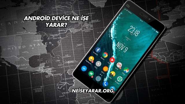 Android Device Ne İşe Yarar?