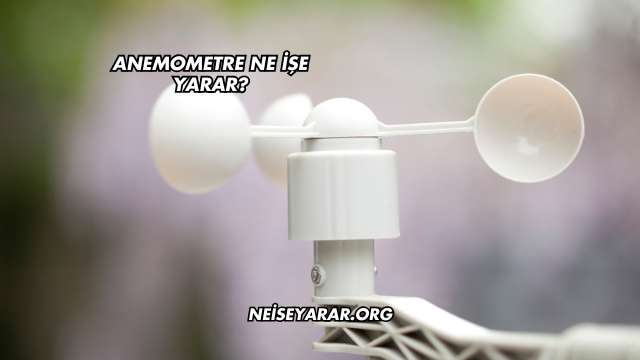 Anemometre Ne İşe Yarar?