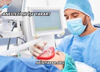 Anestezi Ne İşe Yarar?