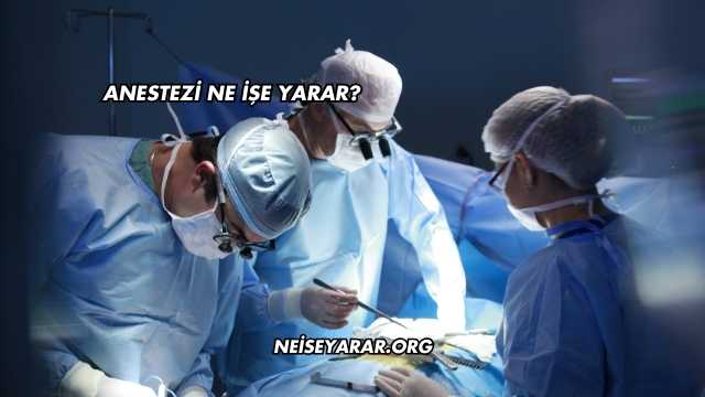 Anestezi Ne İşe Yarar?