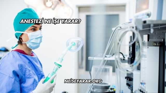 Anestezi Ne İşe Yarar?