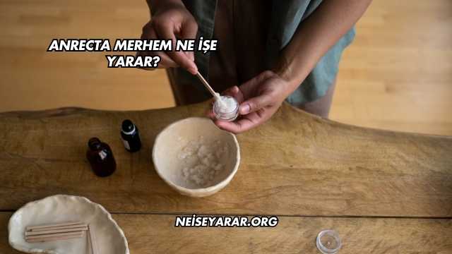 Anrecta Merhem Ne İşe Yarar?