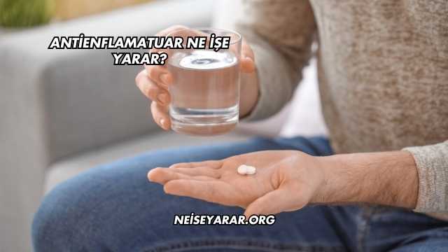 Antienflamatuar Ne İşe Yarar?