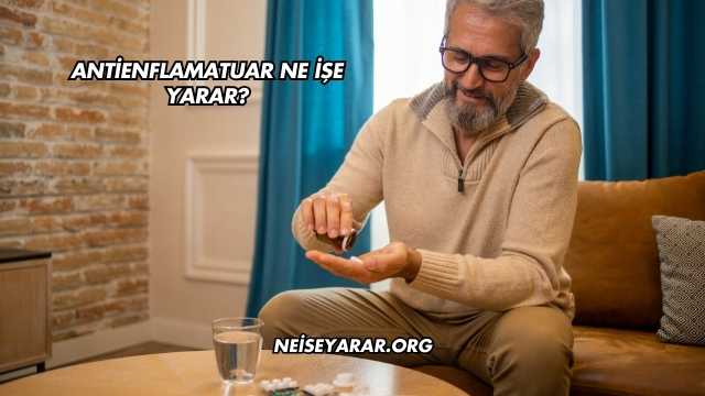 Antienflamatuar Ne İşe Yarar?