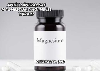 Antik Mineral Saf Magnezyum Yağı Ne İşe Yarar?