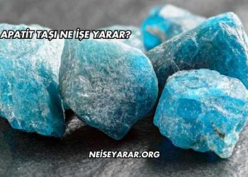 Apatit Taşı Ne İşe Yarar?