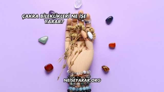 Çakra Bileklikleri Ne İşe Yarar?