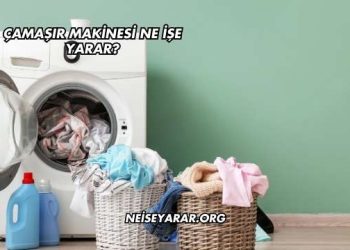 Çamaşır Makinesi Ne İşe Yarar?