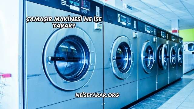 Çamaşır Makinesi Ne İşe Yarar?