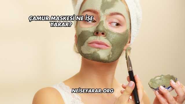 Çamur Maskesi Ne İşe Yarar?
