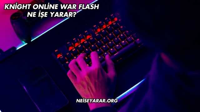 Knight Online War Flash Ne İşe Yarar?