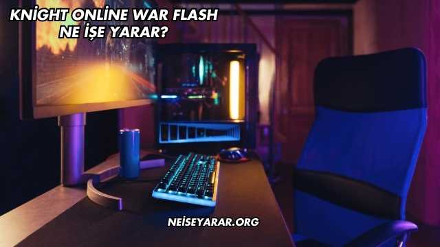 Knight Online War Flash Ne İşe Yarar?