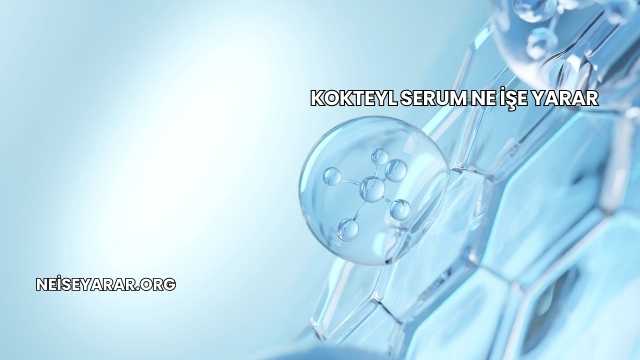 Kokteyl Serum Ne İşe Yarar