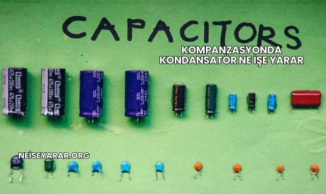 Kompanzasyonda Kondansatör Ne İşe Yarar