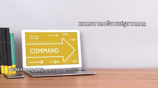 Komut Bloğu Ne İşe Yarar
