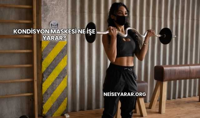 Kondisyon Maskesi Ne İşe Yarar?