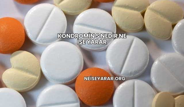 Kondromin S Nedir Ne İşe Yarar