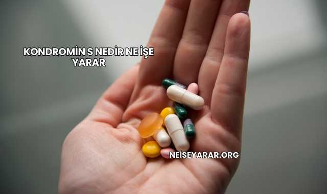 Kondromin S Nedir Ne İşe Yarar