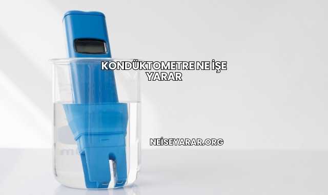 Kondüktometre Ne İşe Yarar