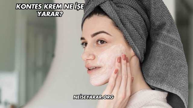 Kontes Krem Ne İşe Yarar?