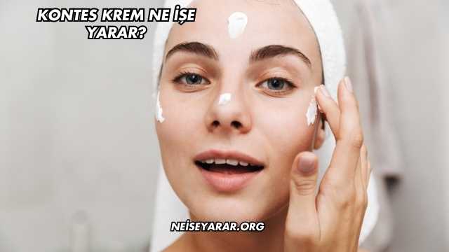 Kontes Krem Ne İşe Yarar?