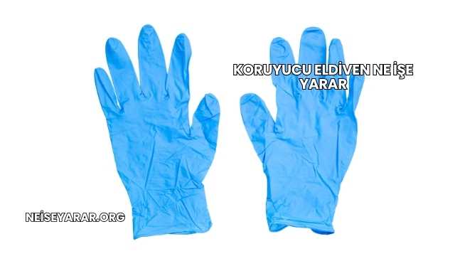 Koruyucu Eldiven Ne İşe Yarar