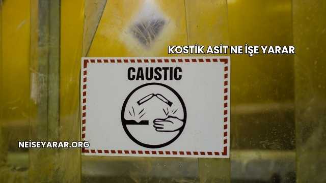 Kostik Asit Ne İşe Yarar