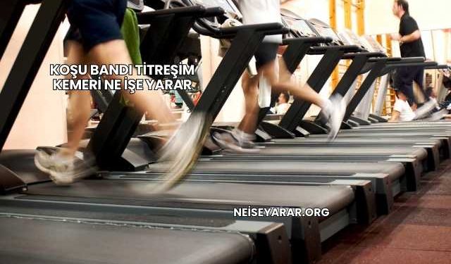 Koşu Bandı Titreşim Kemeri Ne İşe Yarar