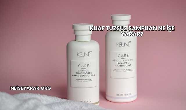 Kuaf Tuzsuz Şampuan Ne İşe Yarar?