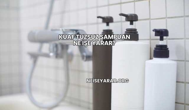 Kuaf Tuzsuz Şampuan Ne İşe Yarar?