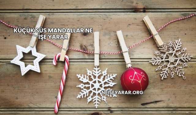 Küçük Süs Mandallar Ne İşe Yarar