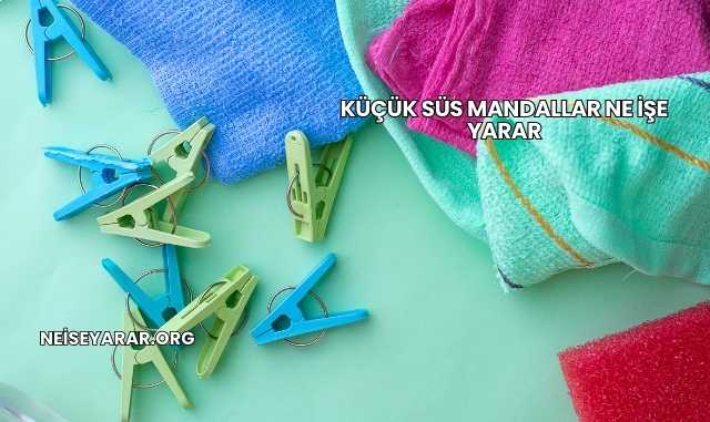 Küçük Süs Mandallar Ne İşe Yarar