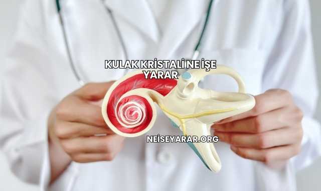 Kulak Kristali Ne İşe Yarar