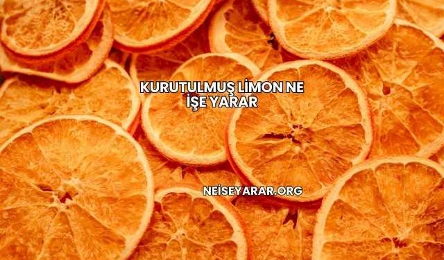 Kurutulmuş Limon Ne İşe Yarar