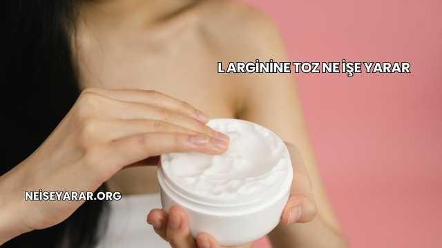 L Arginine Toz Ne İşe Yarar