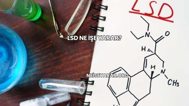 LSD Ne İşe Yarar?