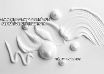 La Roche Posay Toleriane Sensitive Ne İşe Yarar