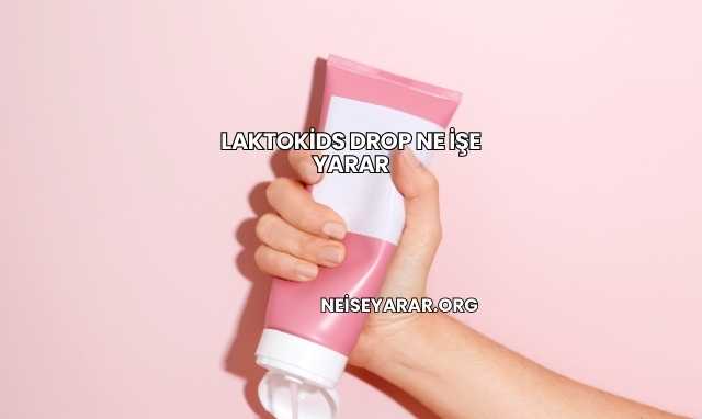 Laktokids Drop Ne İşe Yarar