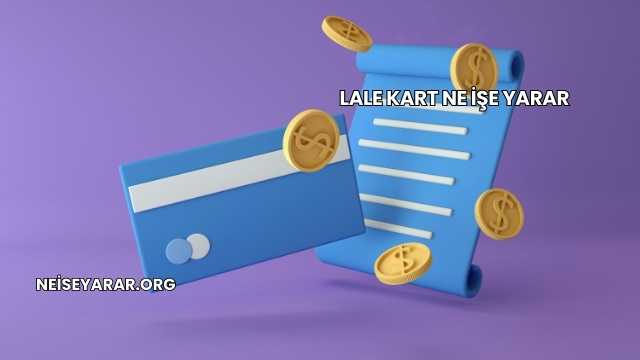 Lale Kart Ne İşe Yarar