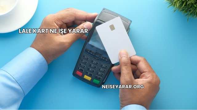 Lale Kart Ne İşe Yarar