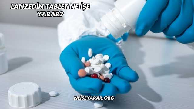 Lanzedin Tablet Ne İşe Yarar?