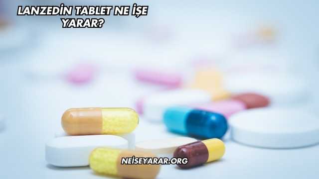Lanzedin Tablet Ne İşe Yarar?
