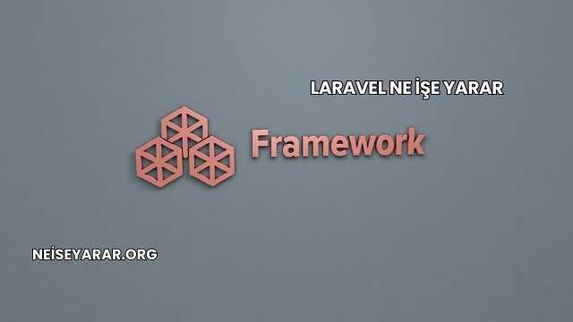 Laravel Ne İşe Yarar