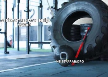 Lastik Antrenmanı Ne İşe Yarar