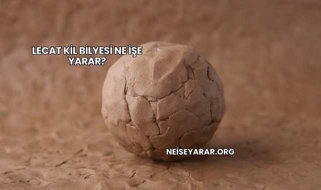 Lecat Kil Bilyesi Ne İşe Yarar?