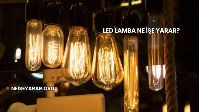 Led Lamba Ne İşe Yarar?