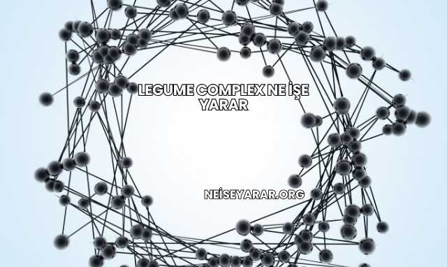 Legume Complex Ne İşe Yarar