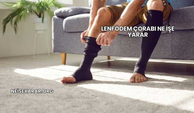 Lenfödem Çorabı Ne İşe Yarar