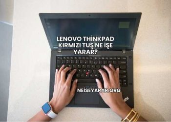 Lenovo ThinkPad Kırmızı Tuş Ne İşe Yarar?
