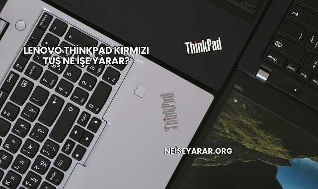 Lenovo ThinkPad Kırmızı Tuş Ne İşe Yarar?